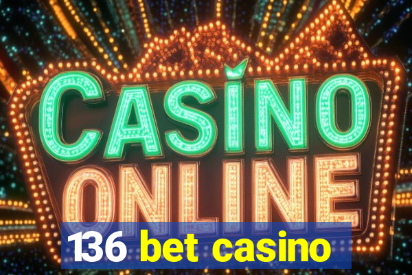 136 bet casino